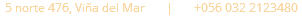 5 norte 476, Viña del Mar | +056 032 2123480