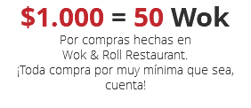 $1.000 = 50 Wok Por compras hechas en Wok & Roll Restaurant. ¡Toda compra por muy mínima que sea, cuenta!