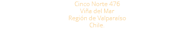Cinco Norte 476 Viña del Mar Región de Valparaíso Chile. 