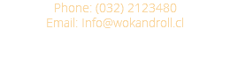 Phone: (032) 2123480 Email: Info@wokandroll.cl 