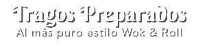 Tragos Preparados Al más puro estilo Wok & Roll